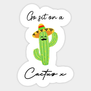 Go sit on a cactus x Sticker